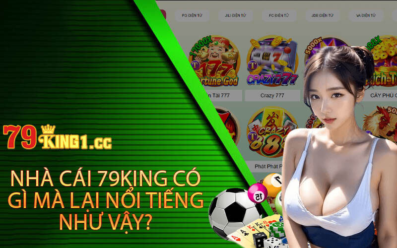 Nhà cái 79king có gì mà lại nổi tiếng như vậy?