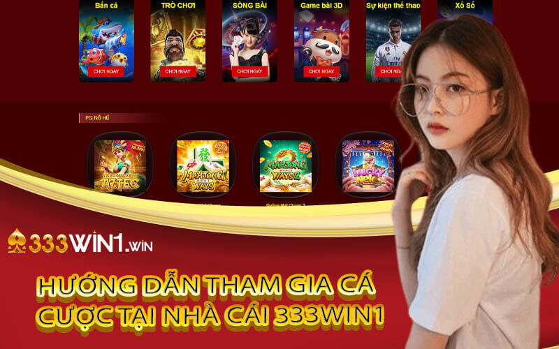 Hướng dẫn tham gia cá cược tại nhà cái 333win1