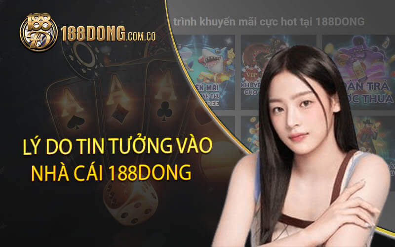 Lý do tin tưởng vào nhà cái 188dong